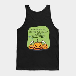 When someone says they're not excited about Halloween Tank Top